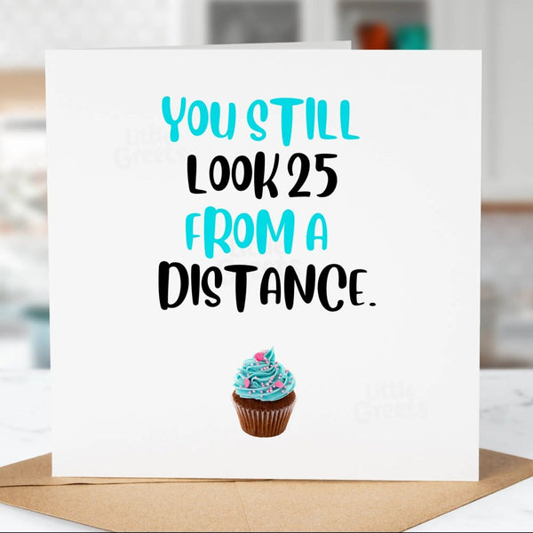Funny Birthday Card, 25 from a distance, Mum, Dad, Son, Daughter, Friend