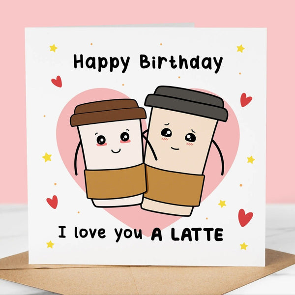Funny Birthday Card, I Love you a Lattte, Fun Birthday Greeting, For Him / Her