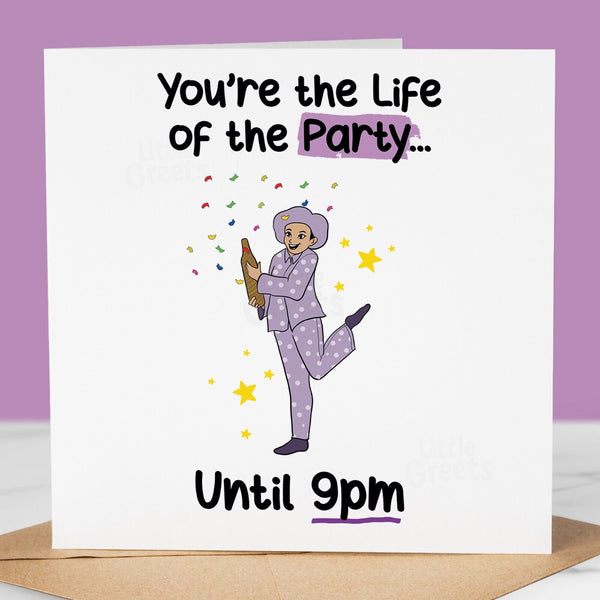 Funny Birthday Card, Live of the party for friend, sister, mum, niece
