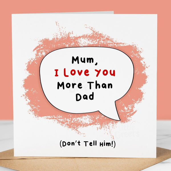 Funny Mothers Day Card, love u more than dad, Quirky Cute Greeting Card for mum