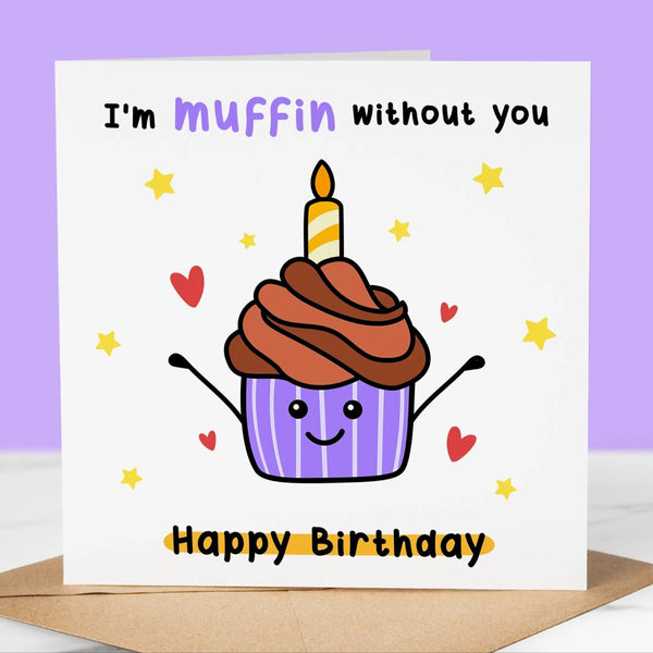 Funny Birthday Card, I'm Muffin without you, Fun Birthday Greeting for him/her