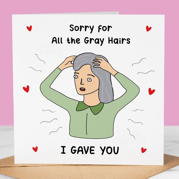 Funny Mothers Day Card, sorry for grey hairs, Cute Mother's Day Card for mum