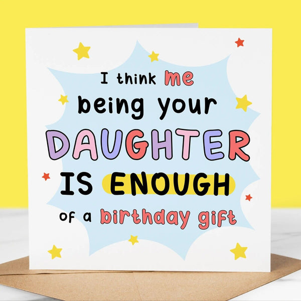 Funny Birthday Card, Daughter is enough of a gift, Fun Birthday Greeting