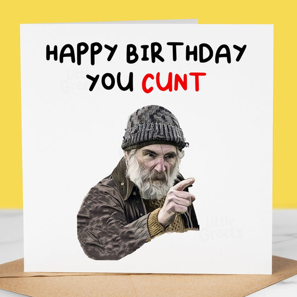 Funny Birthday Card - you c*nt, for friend, brother, sister, dad, mum, cousin